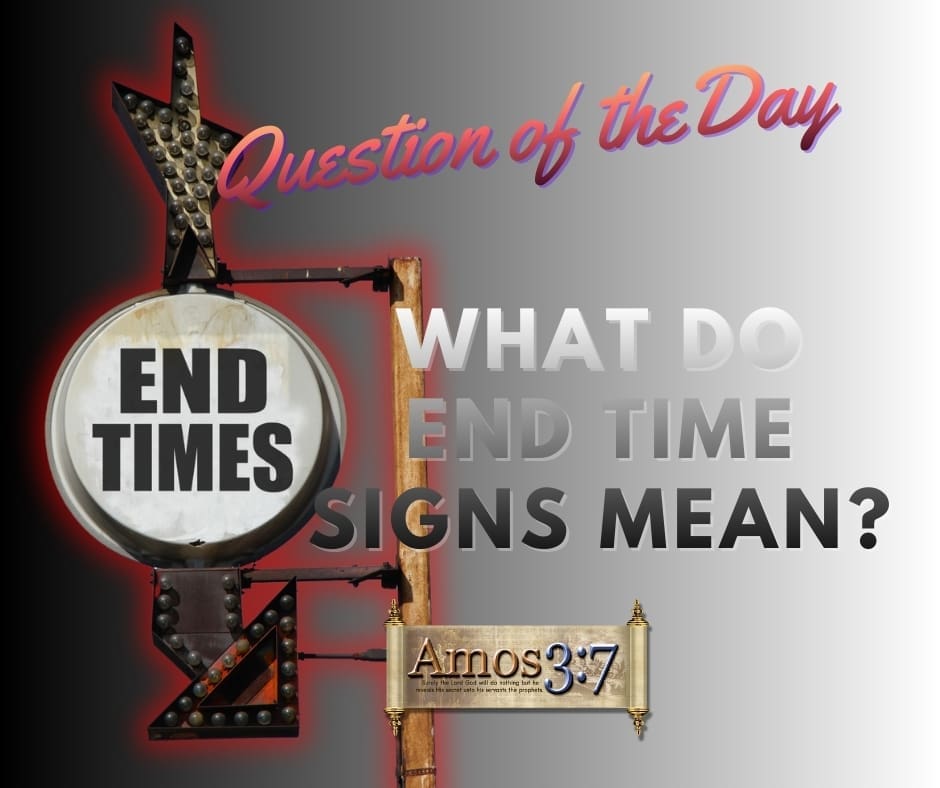 Question of the Day, What Does End Time Signs Mean? End Time Signs,