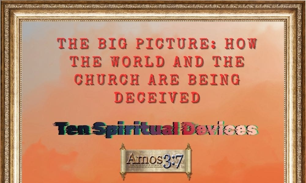 Satan's Devices, Ten Spiritual Devices, The Big Picture,
