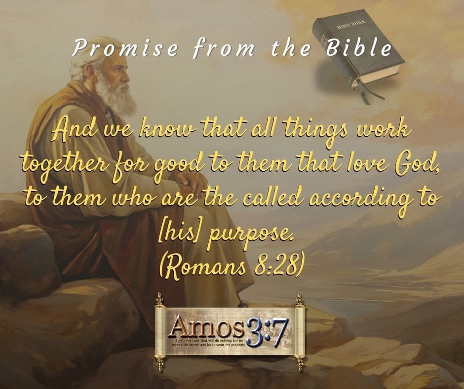 God's Promises, Romans 8:28, And we know, God is good,