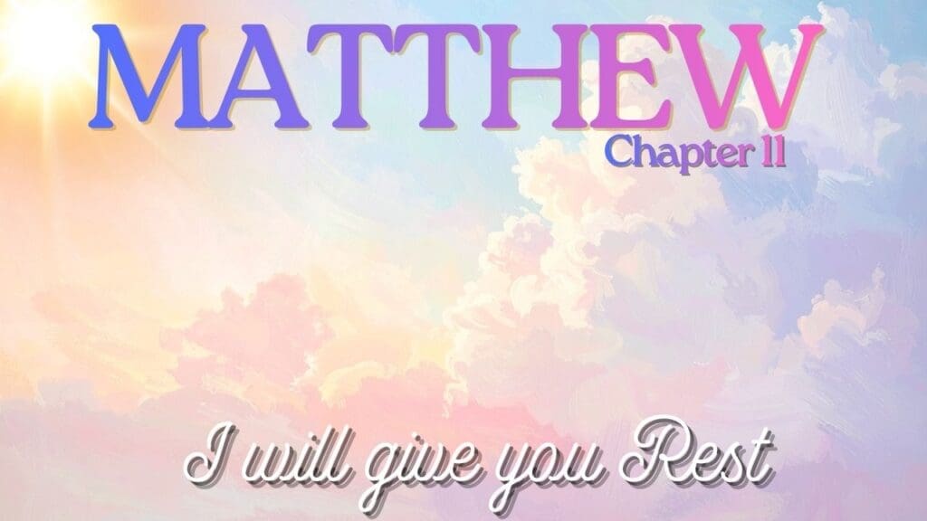 Matthew, Chapter 11, Jesus, Will Give You Rest, John the Baptist, Woe to Cities,